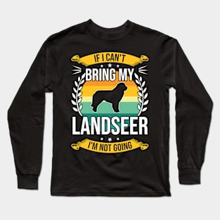 If I Can't Bring My Landseer Funny Dog Lover Gift Long Sleeve T-Shirt